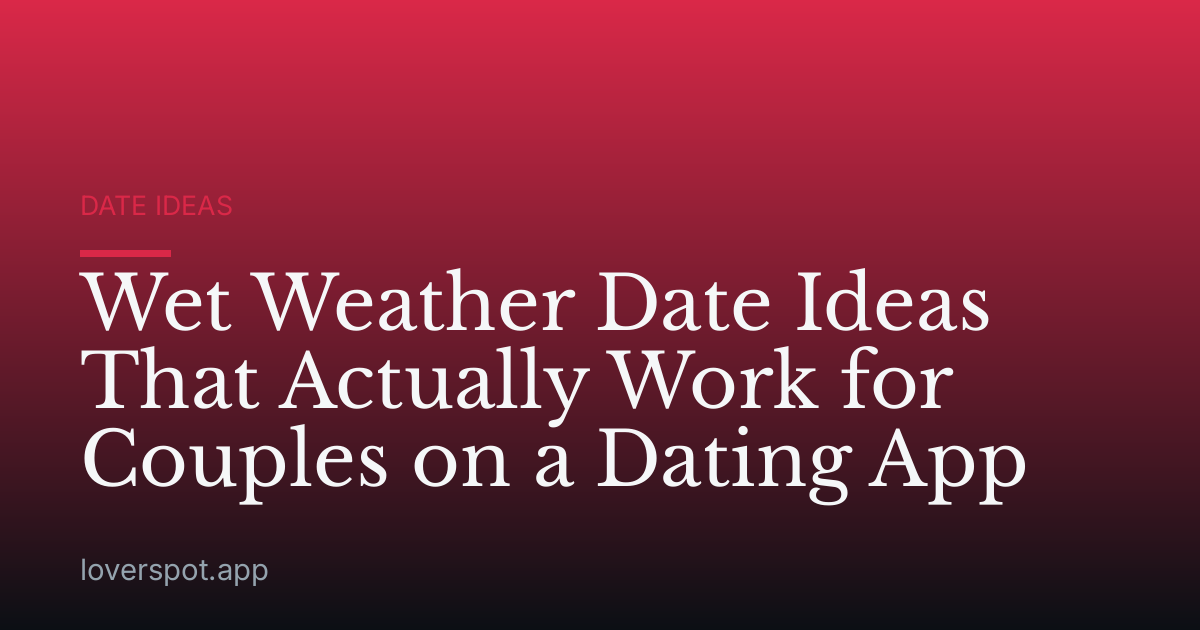 Wet Weather Date Ideas That Actually Work for Couples on a Dating App