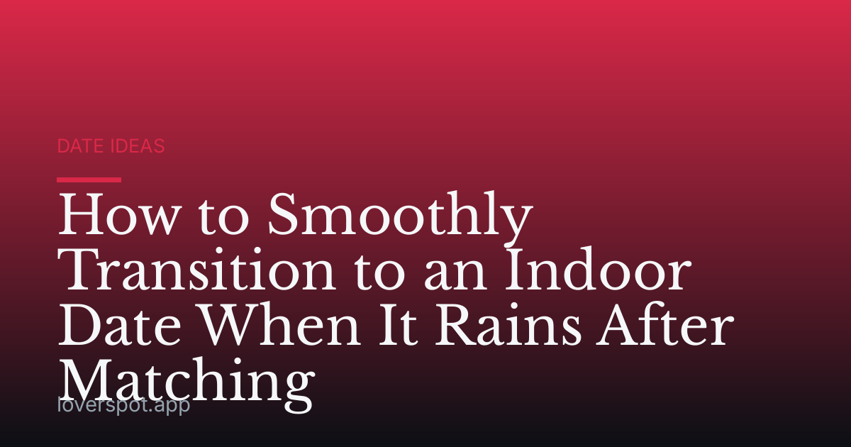 How to Smoothly Transition to an Indoor Date When It Rains After Matching