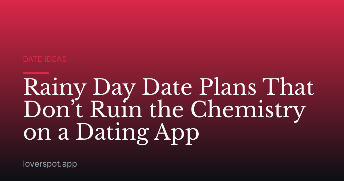 Rainy Day Date Plans That Don’t Ruin the Chemistry on a Dating App