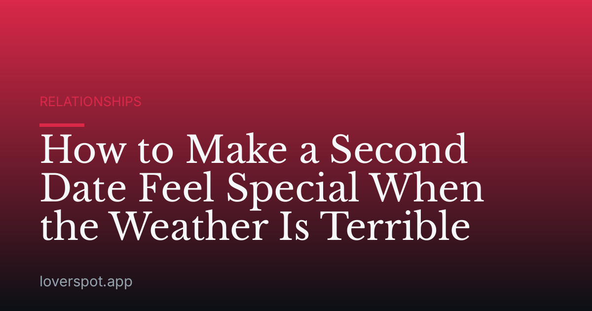 How to Make a Second Date Feel Special When the Weather Is Terrible