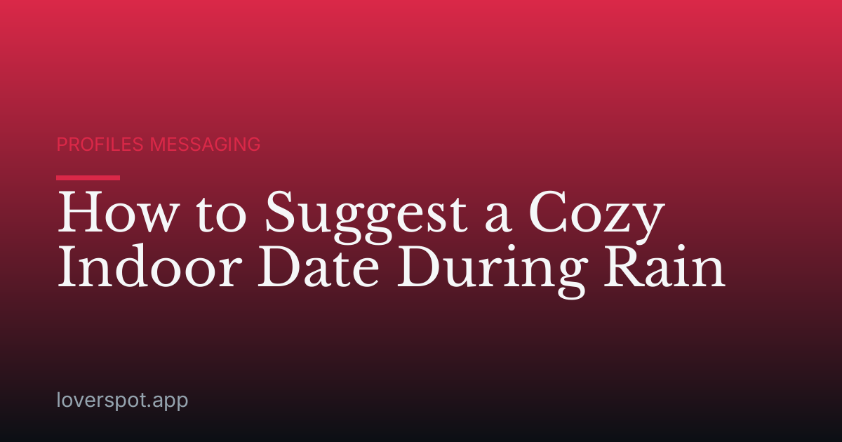 How to Suggest a Cozy Indoor Date During Rain