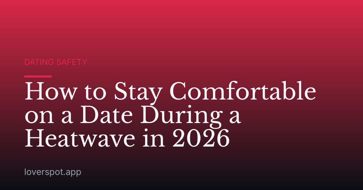 How to Stay Comfortable on a Date During a Heatwave in 2026