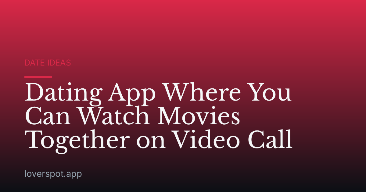 Dating App Where You Can Watch Movies Together on Video Call