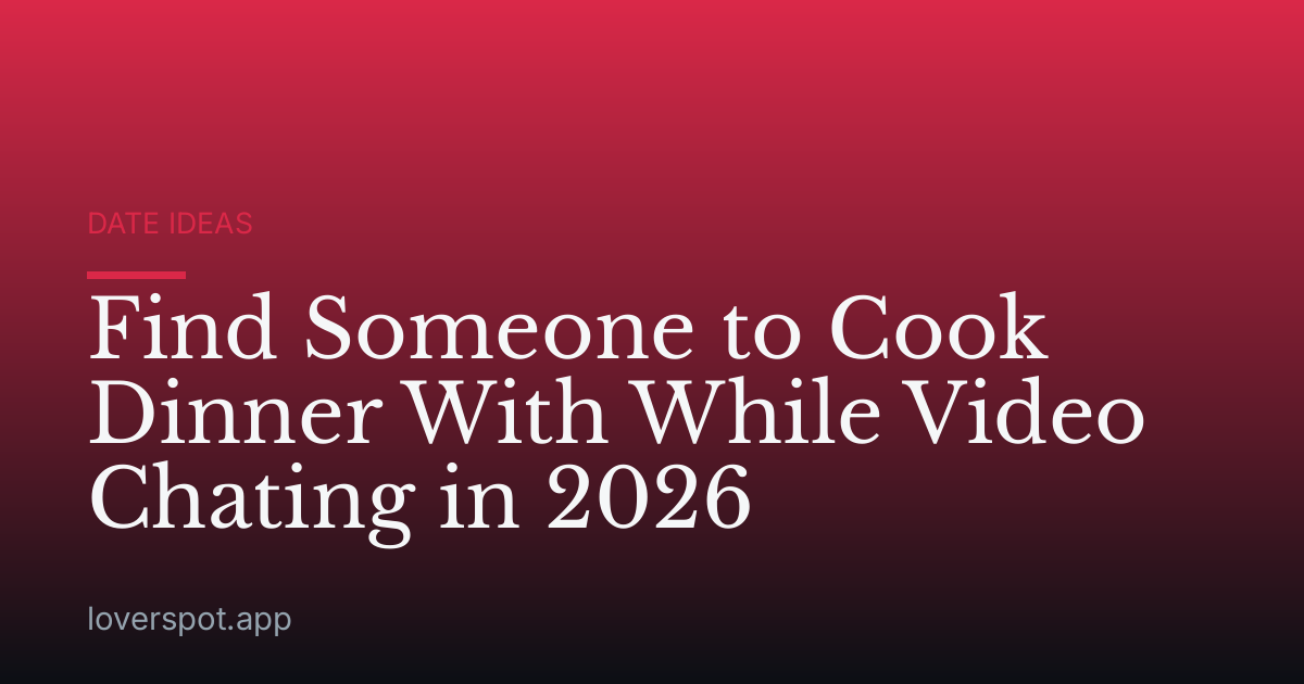 Find Someone to Cook Dinner With While Video Chating in 2026