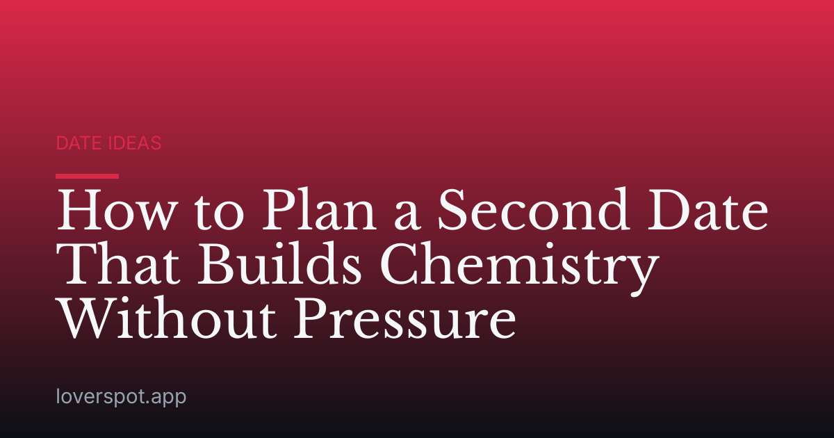 How to Plan a Second Date That Builds Chemistry Without Pressure