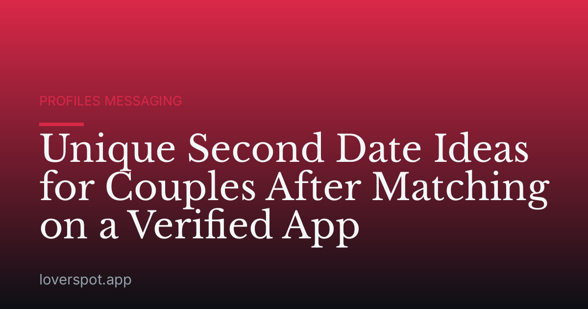 Unique Second Date Ideas for Couples After Matching on a Verified App