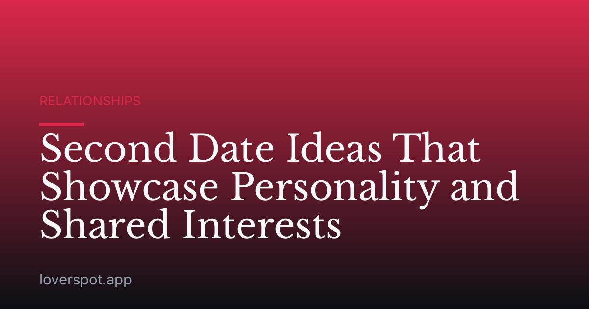 Second Date Ideas That Showcase Personality and Shared Interests