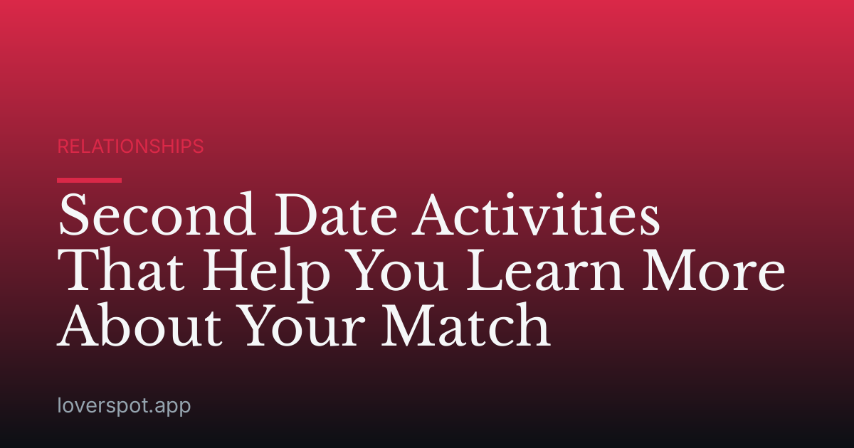 Second Date Activities That Help You Learn More About Your Match