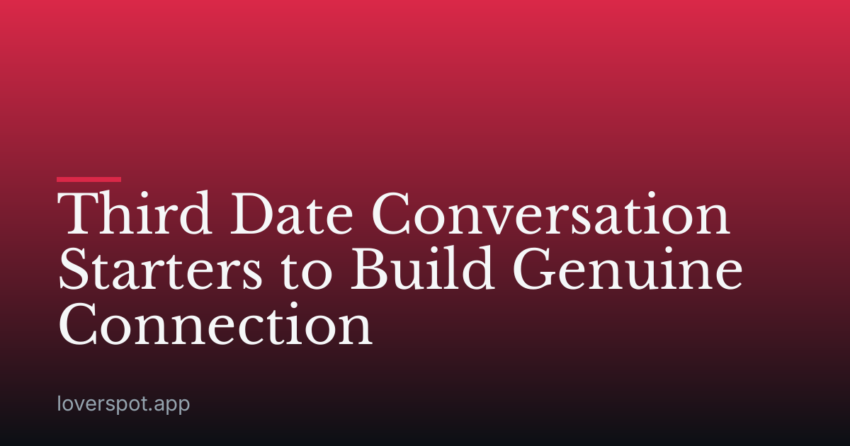 Third Date Conversation Starters to Build Genuine Connection