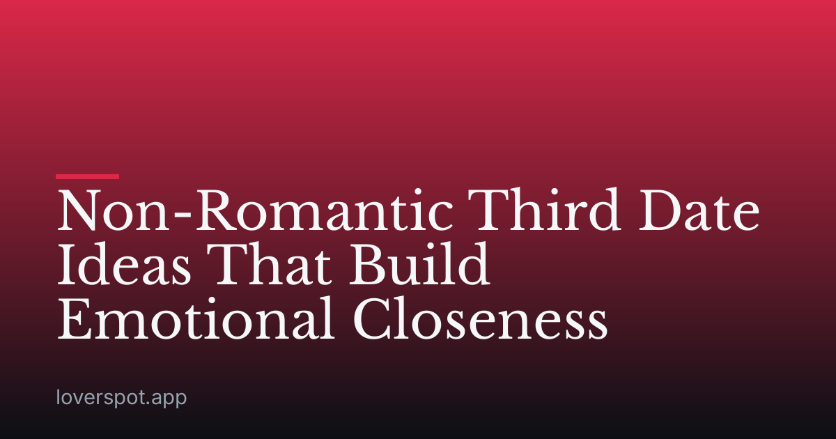 Non-Romantic Third Date Ideas That Build Emotional Closeness