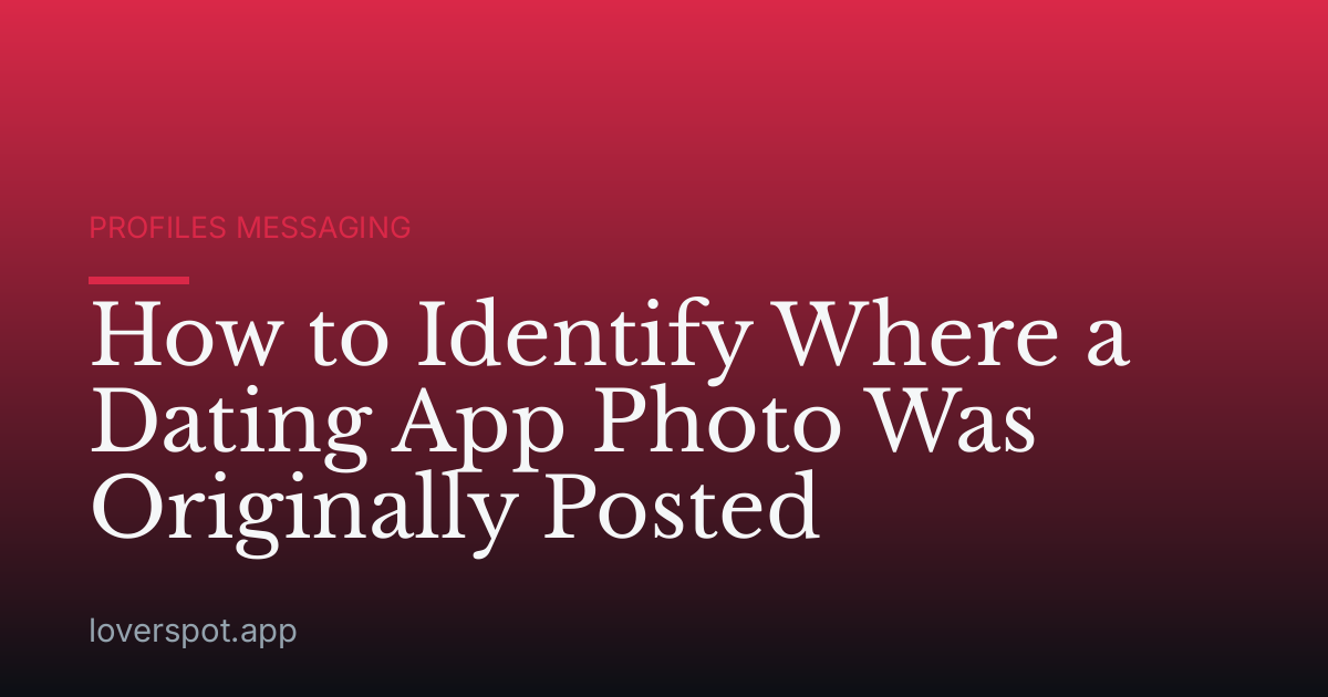 How to Identify Where a Dating App Photo Was Originally Posted