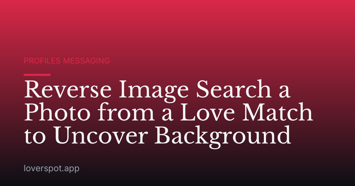 Reverse Image Search a Photo from a Love Match to Uncover Background