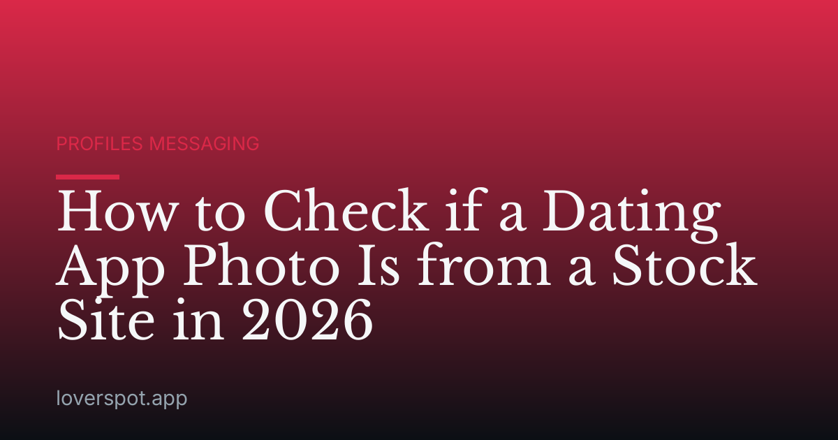 How to Check if a Dating App Photo Is from a Stock Site in 2026