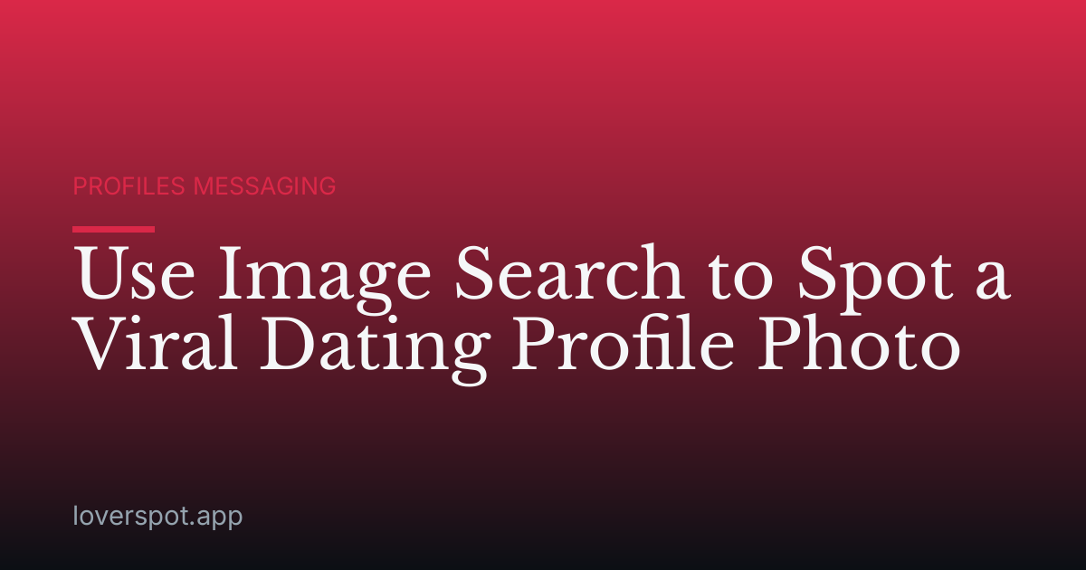 Use Image Search to Spot a Viral Dating Profile Photo