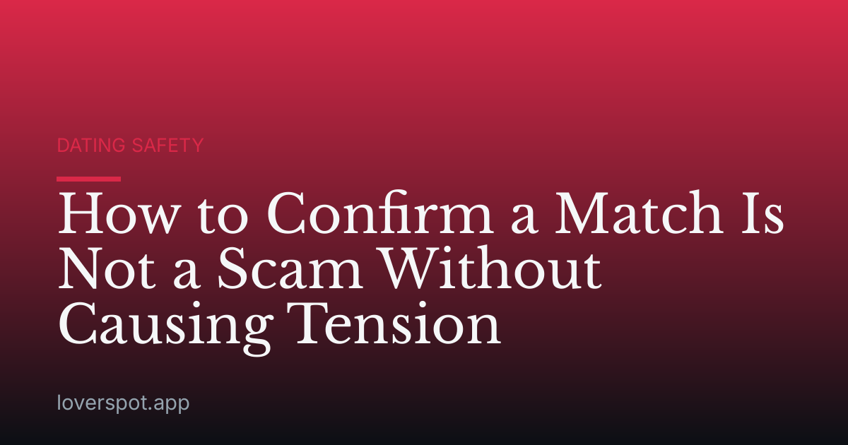 How to Confirm a Match Is Not a Scam Without Causing Tension