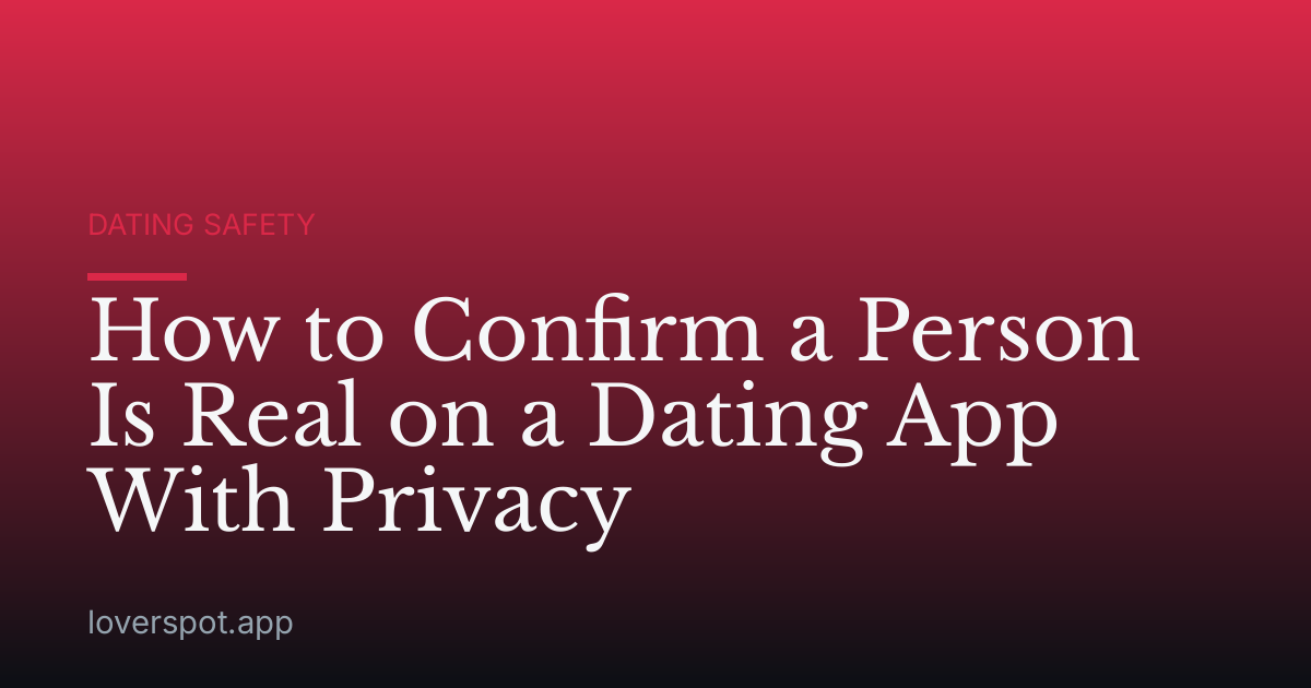 How to Confirm a Person Is Real on a Dating App With Privacy