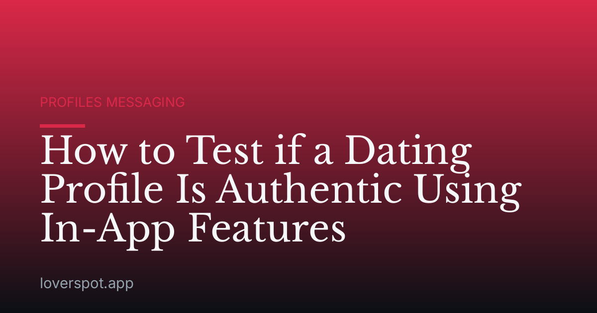 How to Test if a Dating Profile Is Authentic Using In-App Features