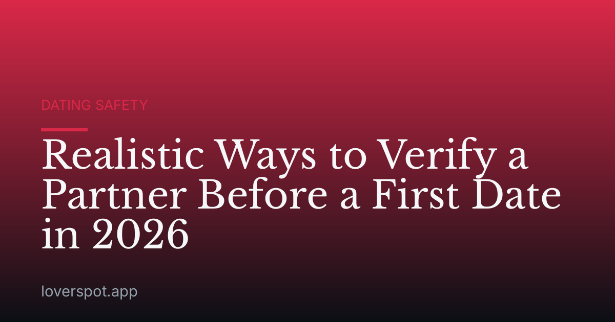 Realistic Ways to Verify a Partner Before a First Date in 2026
