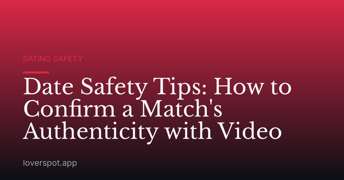 Date Safety Tips: How to Confirm a Match's Authenticity with Video