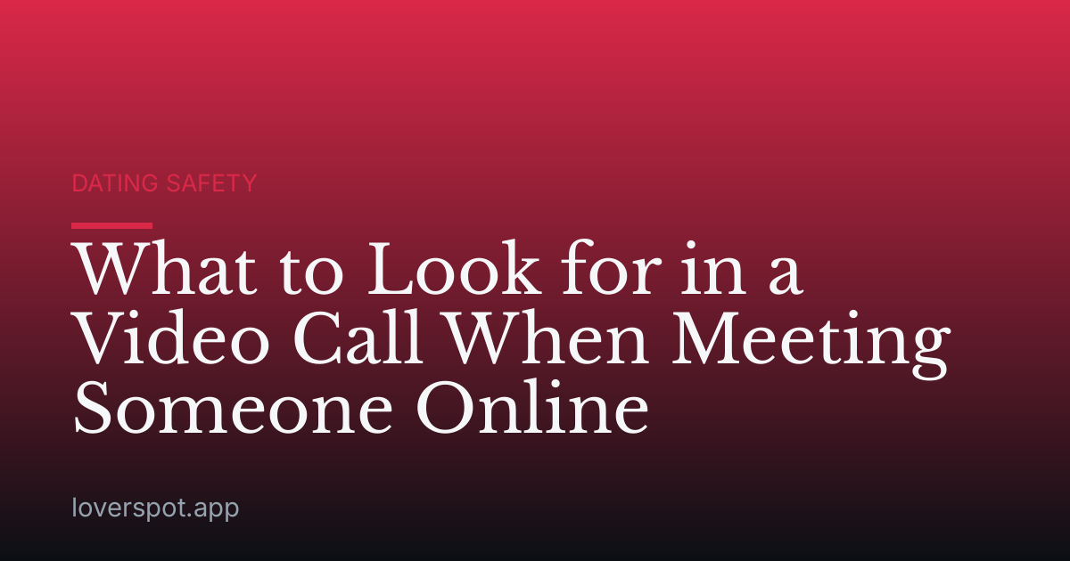 What to Look for in a Video Call When Meeting Someone Online
