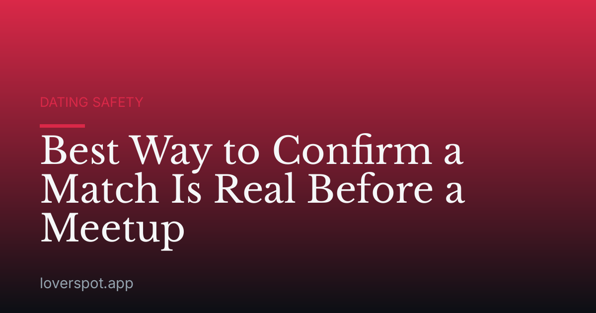 Best Way to Confirm a Match Is Real Before a Meetup