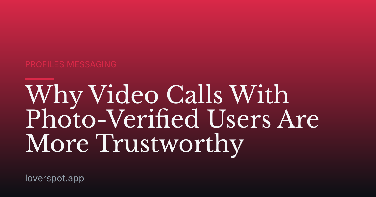 Why Video Calls With Photo-Verified Users Are More Trustworthy