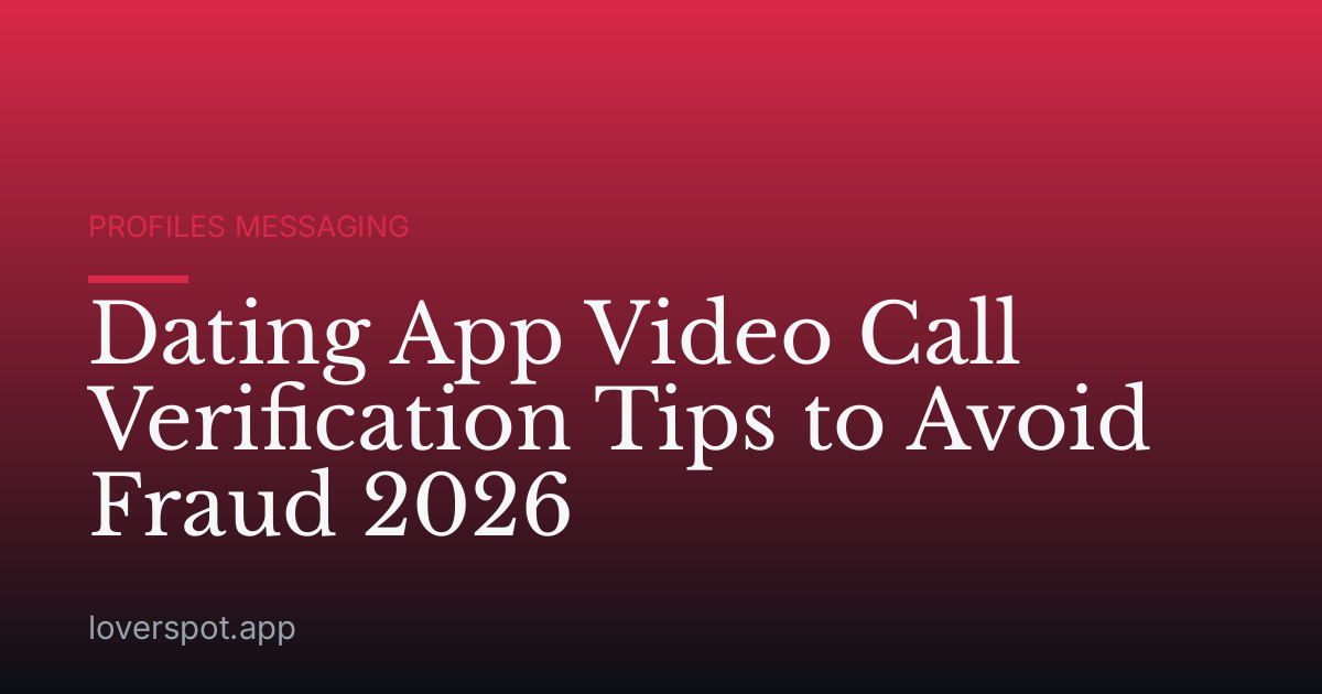 Dating App Video Call Verification Tips to Avoid Fraud 2026