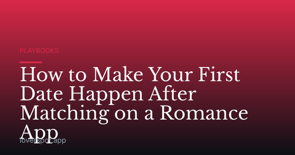 How to Make Your First Date Happen After Matching on a Romance App