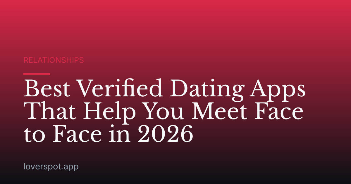 Best Verified Dating Apps That Help You Meet Face to Face in 2026