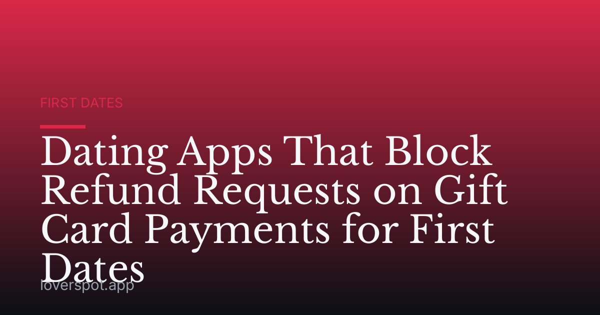 Dating Apps That Block Refund Requests on Gift Card Payments for First Dates
