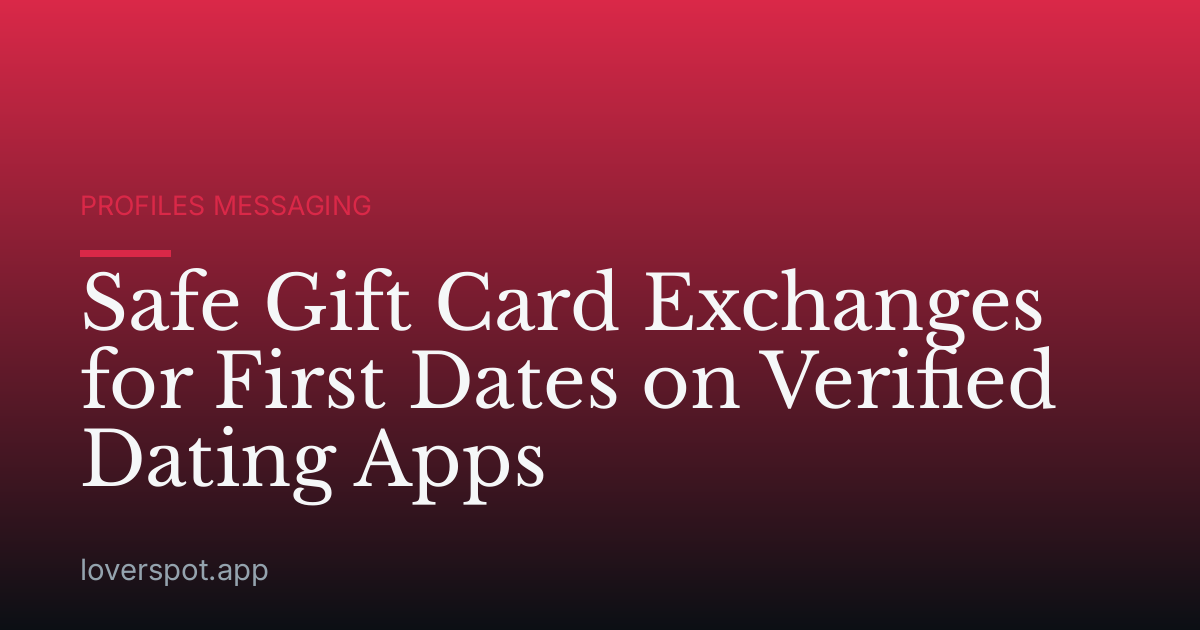 Safe Gift Card Exchanges for First Dates on Verified Dating Apps
