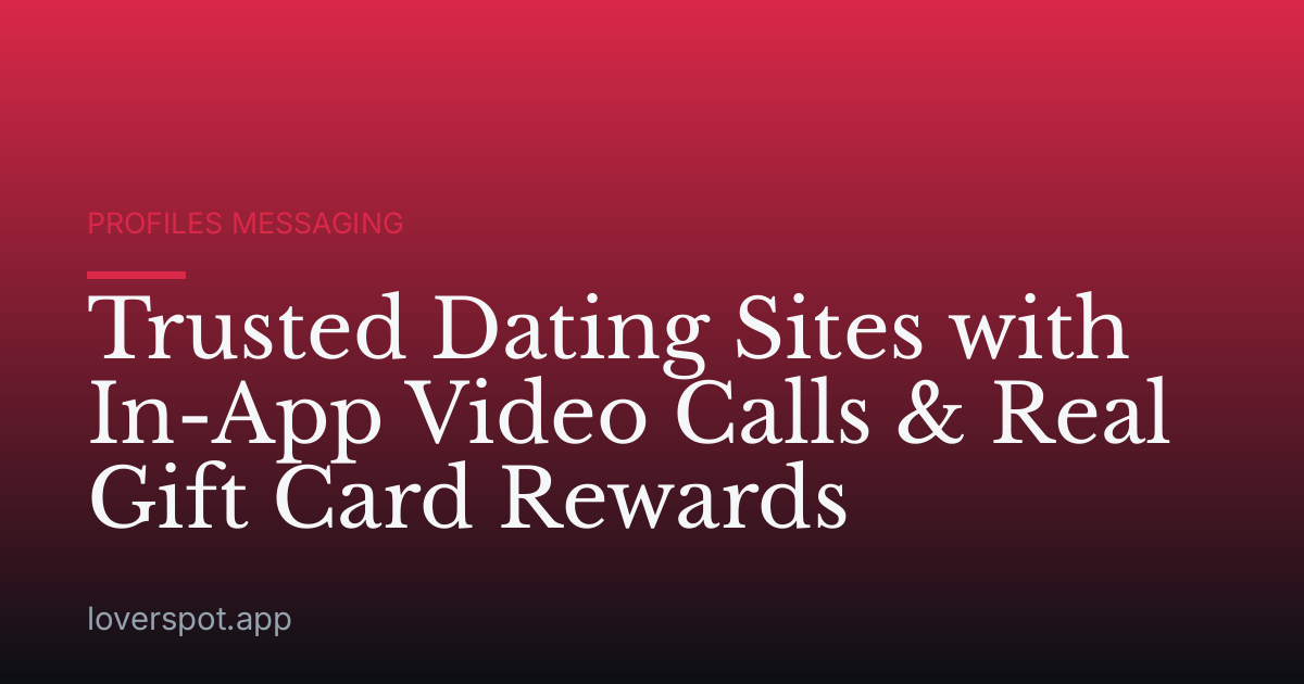 Trusted Dating Sites with In-App Video Calls & Real Gift Card Rewards