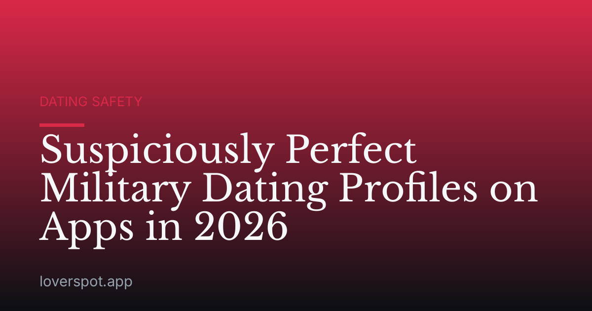 Suspiciously Perfect Military Dating Profiles on Apps in 2026