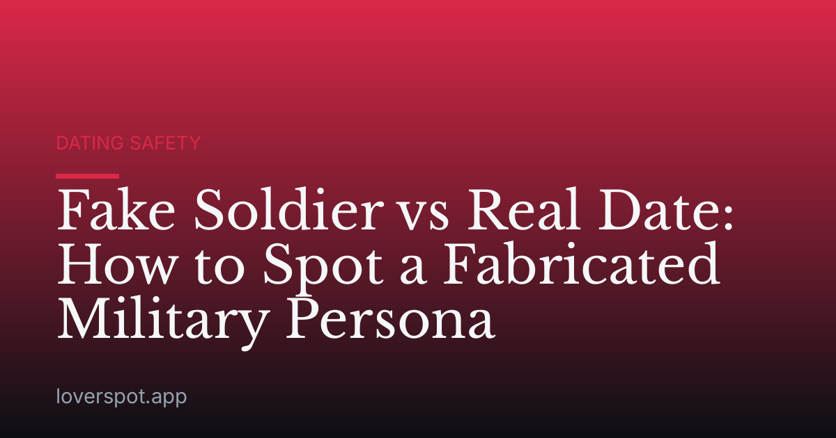 Fake Soldier vs Real Date: How to Spot a Fabricated Military Persona