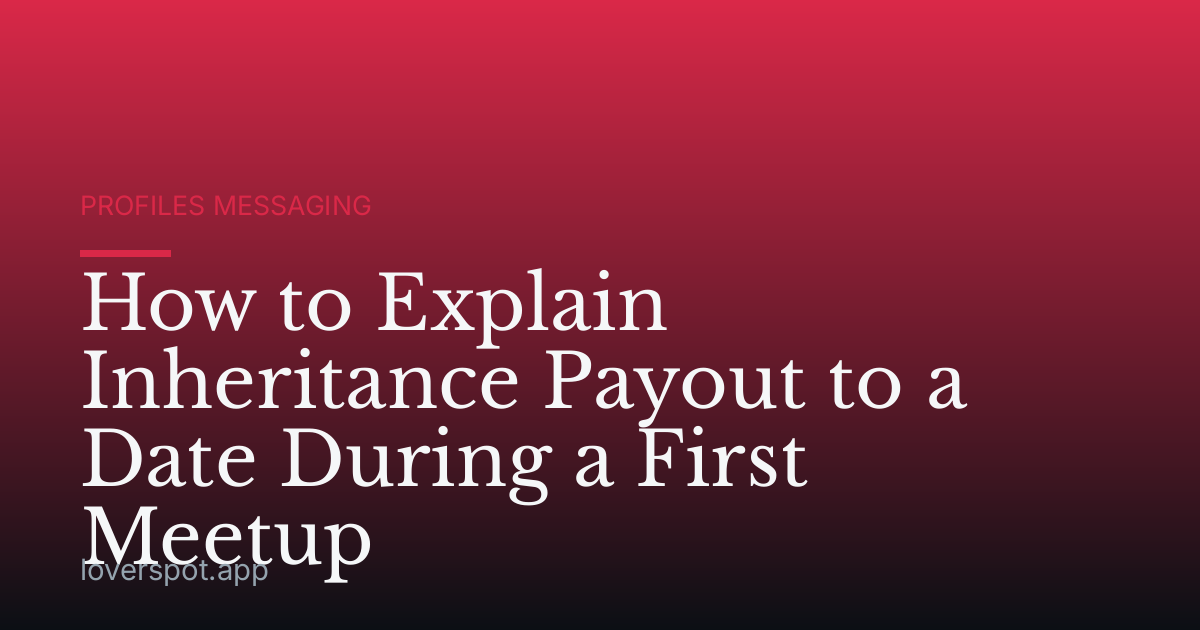 How to Explain Inheritance Payout to a Date During a First Meetup