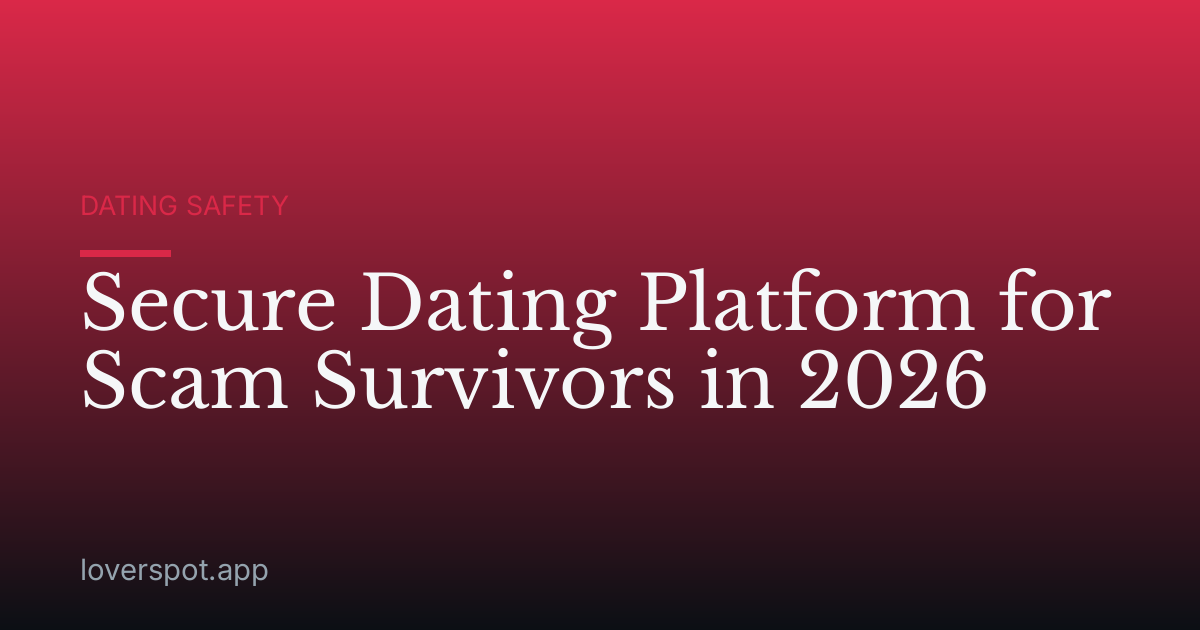 Secure Dating Platform for Scam Survivors in 2026