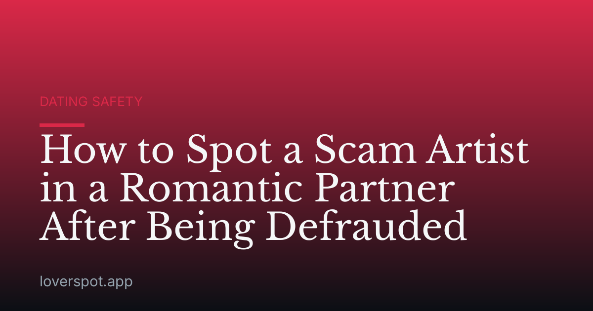 How to Spot a Scam Artist in a Romantic Partner After Being Defrauded