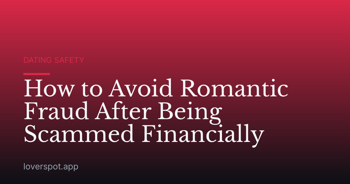 How to Avoid Romantic Fraud After Being Scammed Financially
