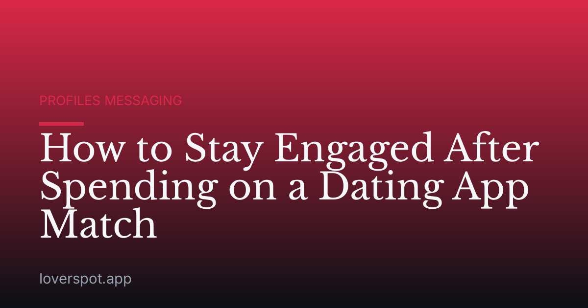 How to Stay Engaged After Spending on a Dating App Match