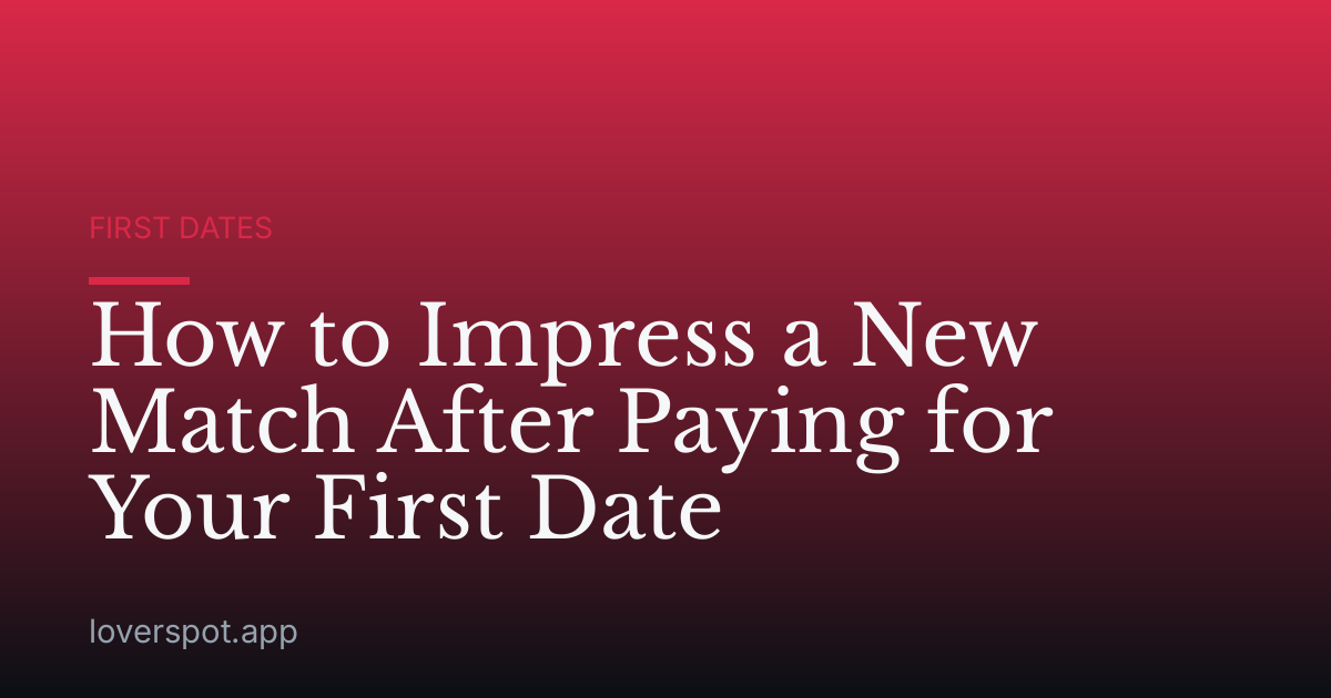 How to Impress a New Match After Paying for Your First Date