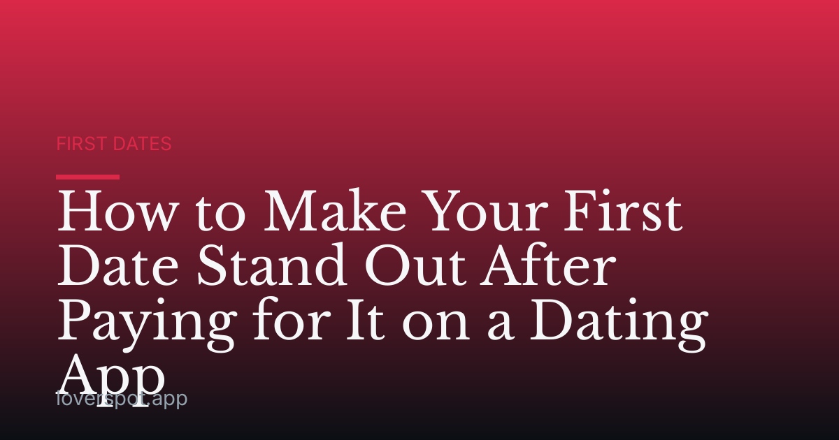 How to Make Your First Date Stand Out After Paying for It on a Dating App