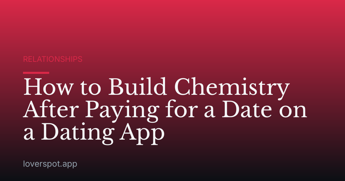 How to Build Chemistry After Paying for a Date on a Dating App