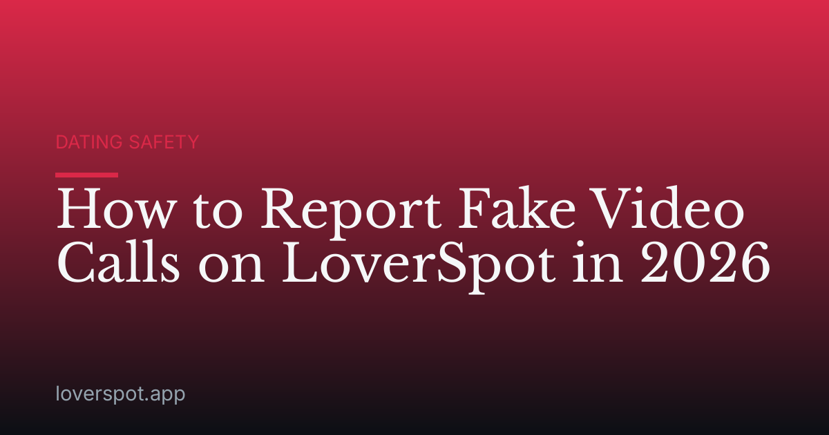 How to Report Fake Video Calls on LoverSpot in 2026
