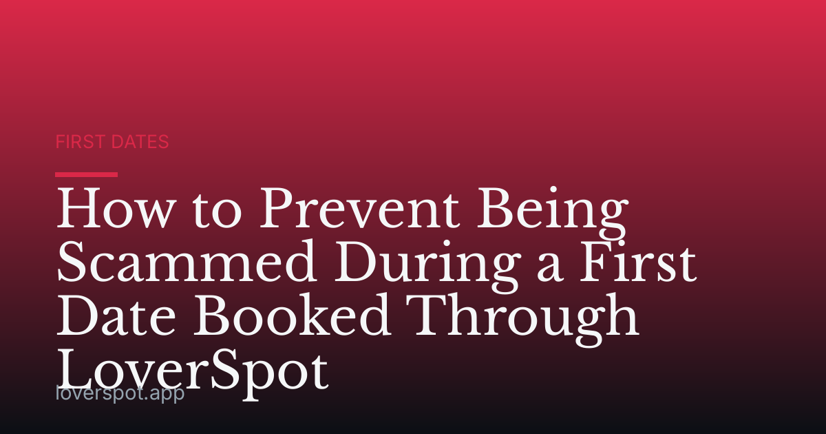How to Prevent Being Scammed During a First Date Booked Through LoverSpot