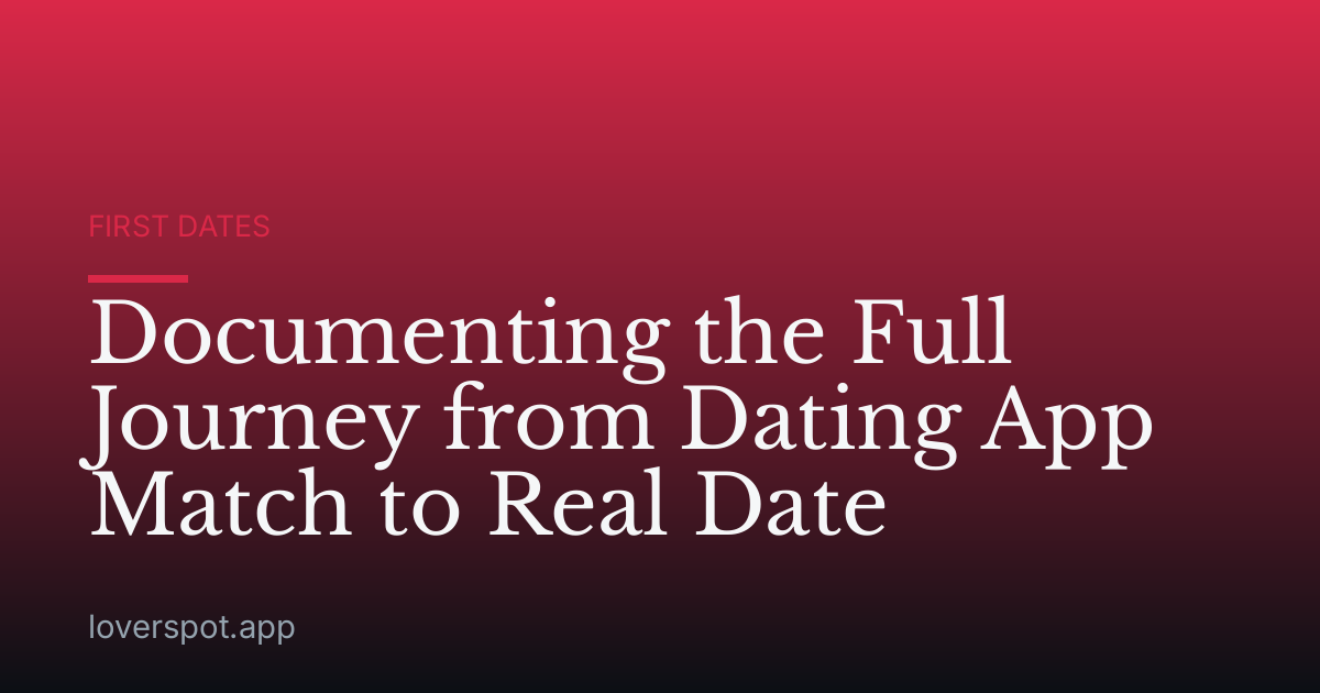 Documenting the Full Journey from Dating App Match to Real Date