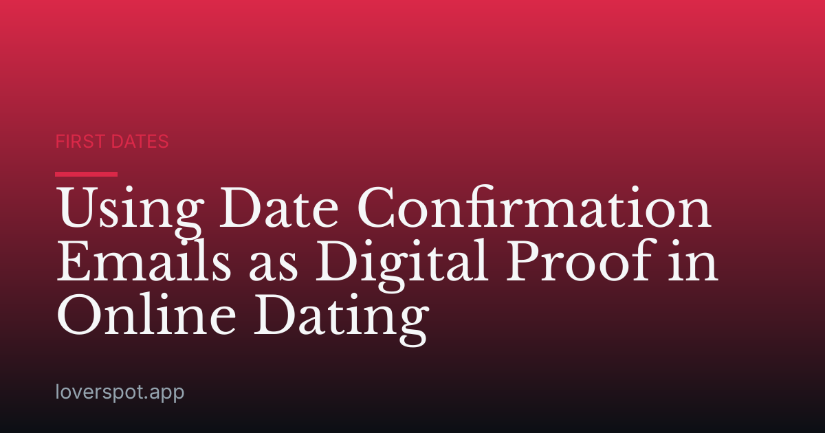 Using Date Confirmation Emails as Digital Proof in Online Dating