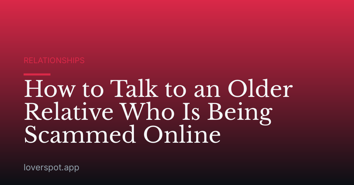 How to Talk to an Older Relative Who Is Being Scammed Online