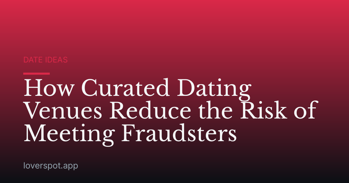 How Curated Dating Venues Reduce the Risk of Meeting Fraudsters