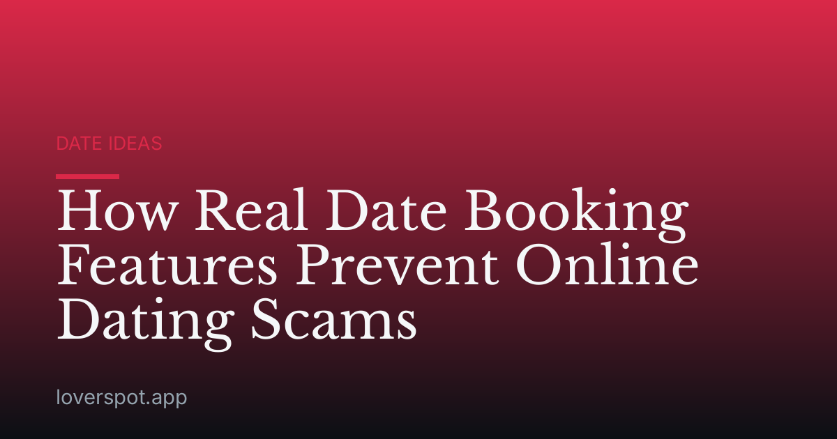 How Real Date Booking Features Prevent Online Dating Scams