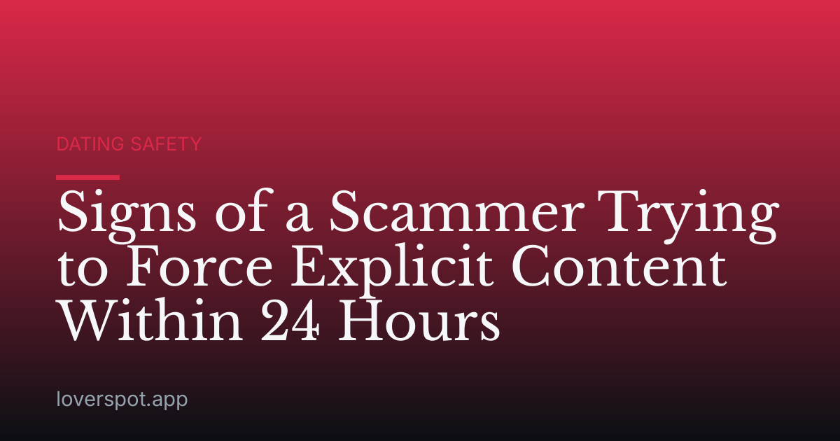 Signs of a Scammer Trying to Force Explicit Content Within 24 Hours